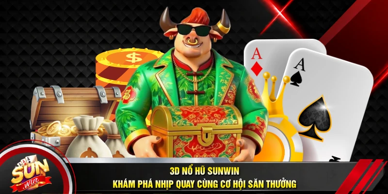 3D Nổ Hũ SUNWIN - Khám Phá Nhịp Quay Cùng Cơ Hội Săn Thưởng