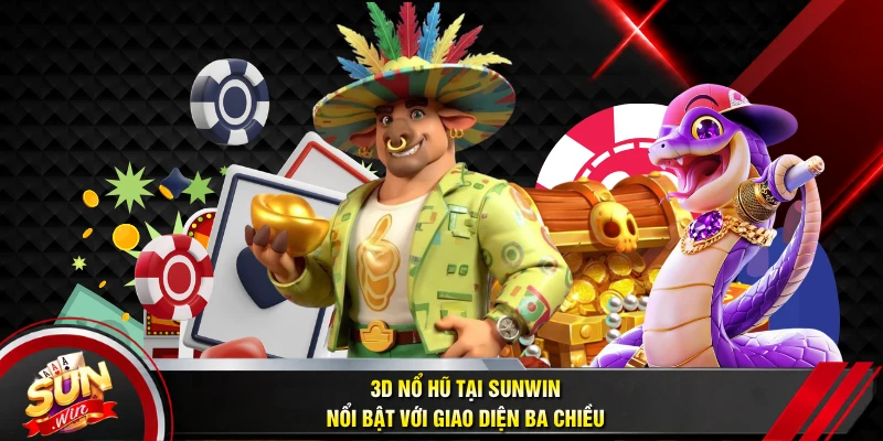 3D nổ hũ tại SUNWIN nổi bật với giao diện ba chiều