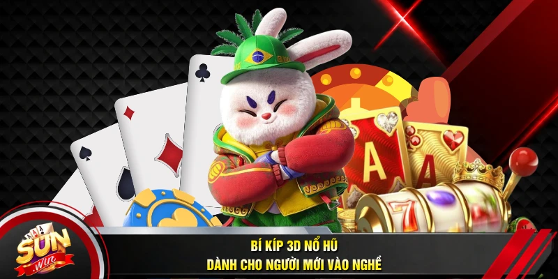 Bí kíp 3D nổ hũ dành cho người mới vào nghề
