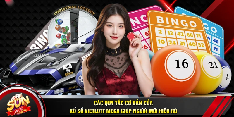 Các quy tắc cơ bản của xổ số Vietlott Mega giúp người mới hiểu rõ