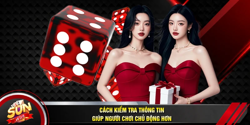 Cách kiểm tra thông tin giúp người chơi chủ động hơn