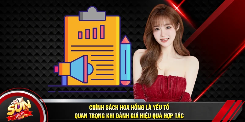 Chính sách hoa hồng là yếu tố quan trọng khi đánh giá hiệu quả hợp tác