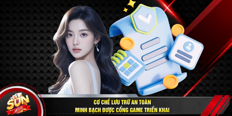 Cơ chế lưu trữ an toàn, minh bạch được cổng game triển khai 