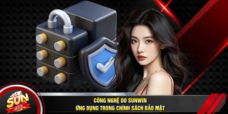 Công nghệ do SUNWIN ứng dụng trong chính sách bảo mật 