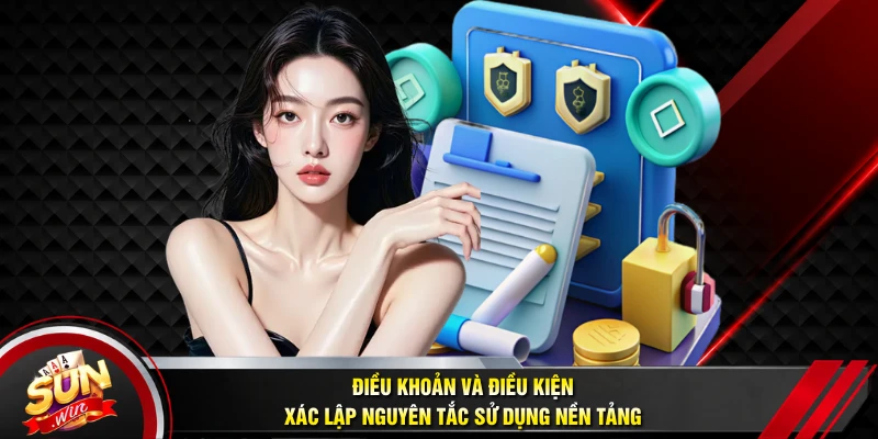 Điều khoản và điều kiện xác lập nguyên tắc sử dụng nền tảng