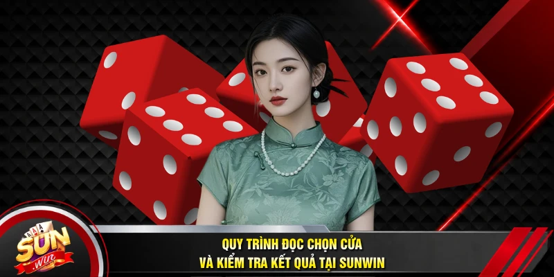 Quy trình đọc chọn cửa và kiểm tra kết quả tại SUNWIN