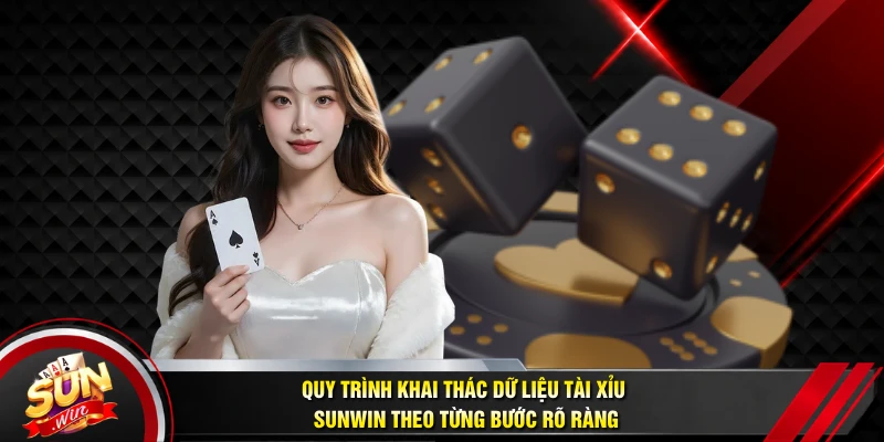 Quy trình khai thác dữ liệu Tài Xỉu SUNWIN theo từng bước rõ ràng