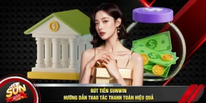 Rút Tiền SUNWIN - Hướng Dẫn Thao Tác Thanh Toán Hiệu Quả