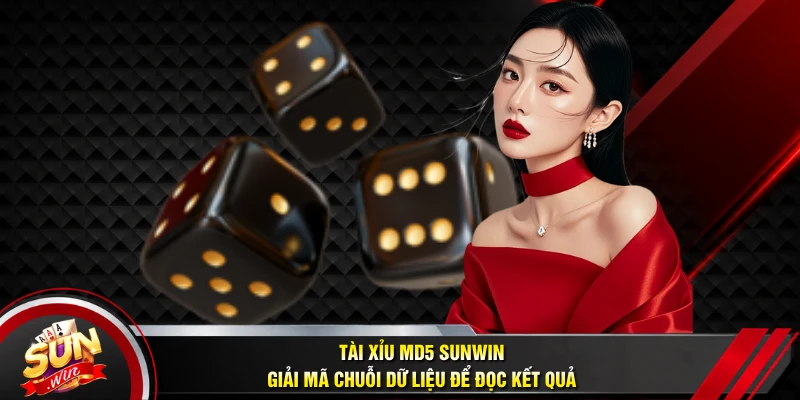 Tài Xỉu MD5 SUNWIN - Giải Mã Chuỗi Dữ Liệu Để Đọc Kết Quả