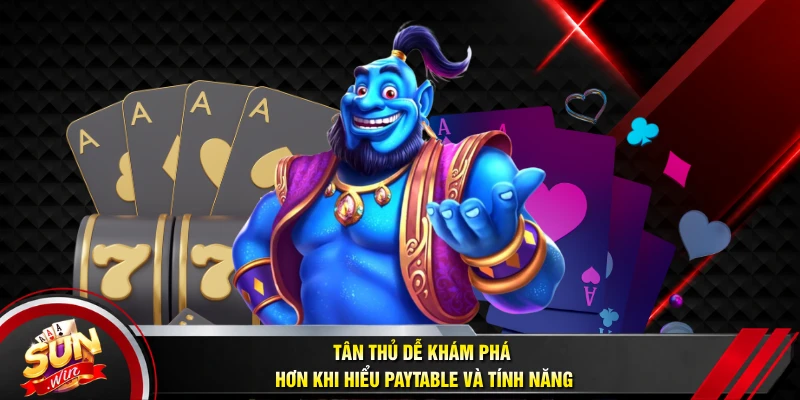 Tân thủ dễ khám phá hơn khi hiểu Paytable và tính năng