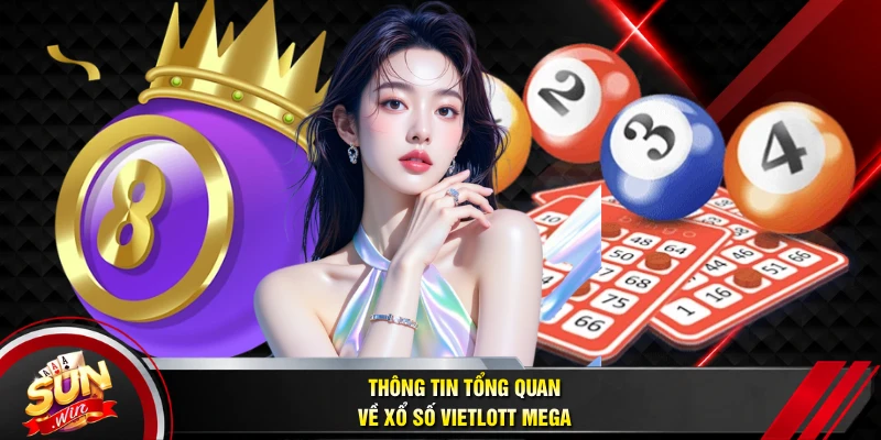 Thông tin tổng quan về xổ số Vietlott Mega