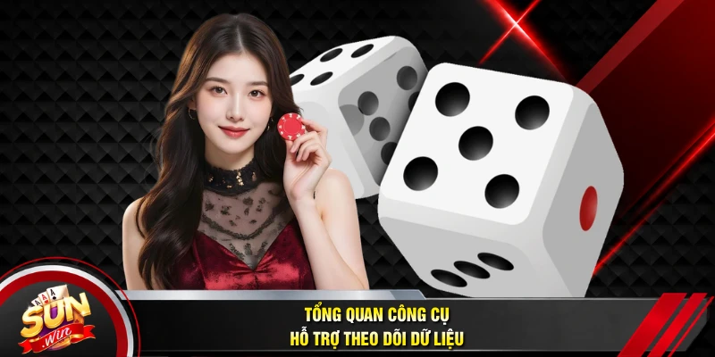 Tổng quan công cụ hỗ trợ theo dõi dữ liệu