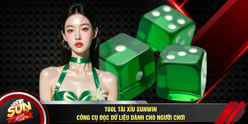 Tool Tài Xỉu SUNWIN - Công Cụ Đọc Dữ Liệu Dành Cho Người Chơi