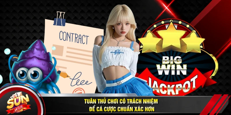 Tuân thủ chơi có trách nhiệm để cá cược chuẩn xác hơn 