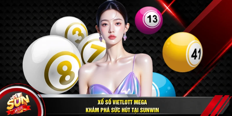 Xổ Số Vietlott Mega - Khám Phá Sức Hút Tại SUNWIN