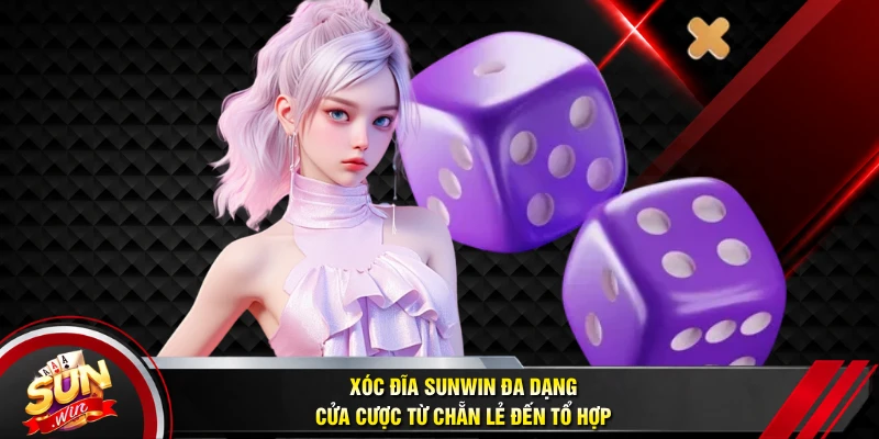 Xóc đĩa SUNWIN đa dạng cửa cược từ chẵn lẻ đến tổ hợp